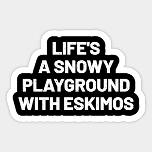 Life's a Snowy Playground with Eskimos Sticker